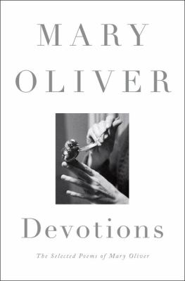 Mary Oliver "Devotions"