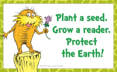 The Lorax saying, "Plant a seed. Grow a reader. Protect the Earth!"