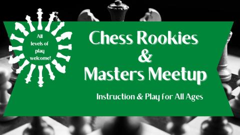 Chess Rookies & Masters Meetup